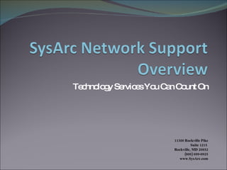 Technology Services You Can Count On 11300 Rockville Pike Suite 1215  Rockville, MD 20852 (800) 699-0925 www.SysArc.com 