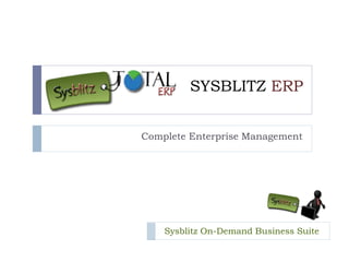 SYSBLITZ ERP


Complete Enterprise Management




    Sysblitz On-Demand Business Suite
 