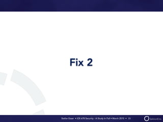 Stefan Esser • iOS 678 Security - A Study In Fail • March 2015 • 
Fix 2
51
 