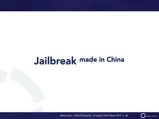 Stefan Esser • iOS 678 Security - A Study In Fail • March 2015 • 
Jailbreak made in China
68
 