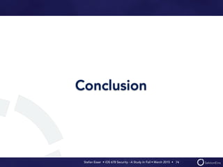 Stefan Esser • iOS 678 Security - A Study In Fail • March 2015 • 
Conclusion
74
 
