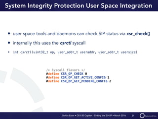 Stefan Esser • OS X El Capitan - Sinking the SH/IP • March 2016
System Integrity Protection User Space Integration
• user ...