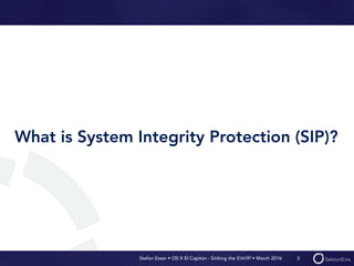 Stefan Esser • OS X El Capitan - Sinking the SH/IP • March 2016
What is System Integrity Protection (SIP)?
3
 