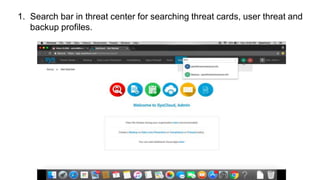 1. Search bar in threat center for searching threat cards, user threat and
backup profiles.
 