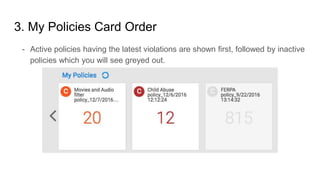 3. My Policies Card Order
- Active policies having the latest violations are shown first, followed by inactive
policies which you will see greyed out.
 