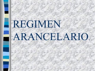 REGIMEN
ARANCELARIO.
 