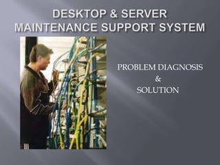 PROBLEM DIAGNOSIS
       &
    SOLUTION
 