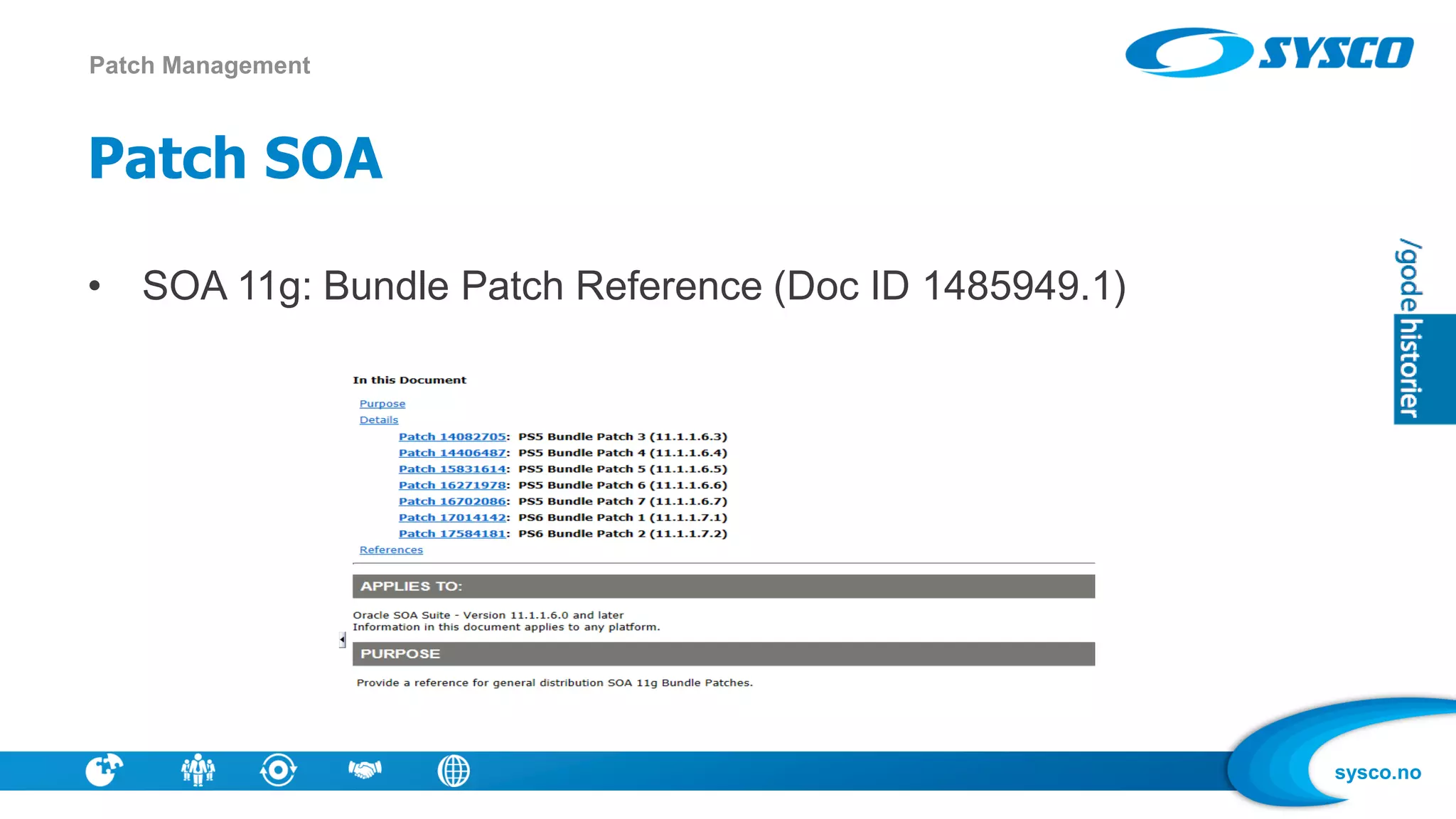 sysco.no
Patch SOA
• SOA 11g: Bundle Patch Reference (Doc ID 1485949.1)
Patch Management
 