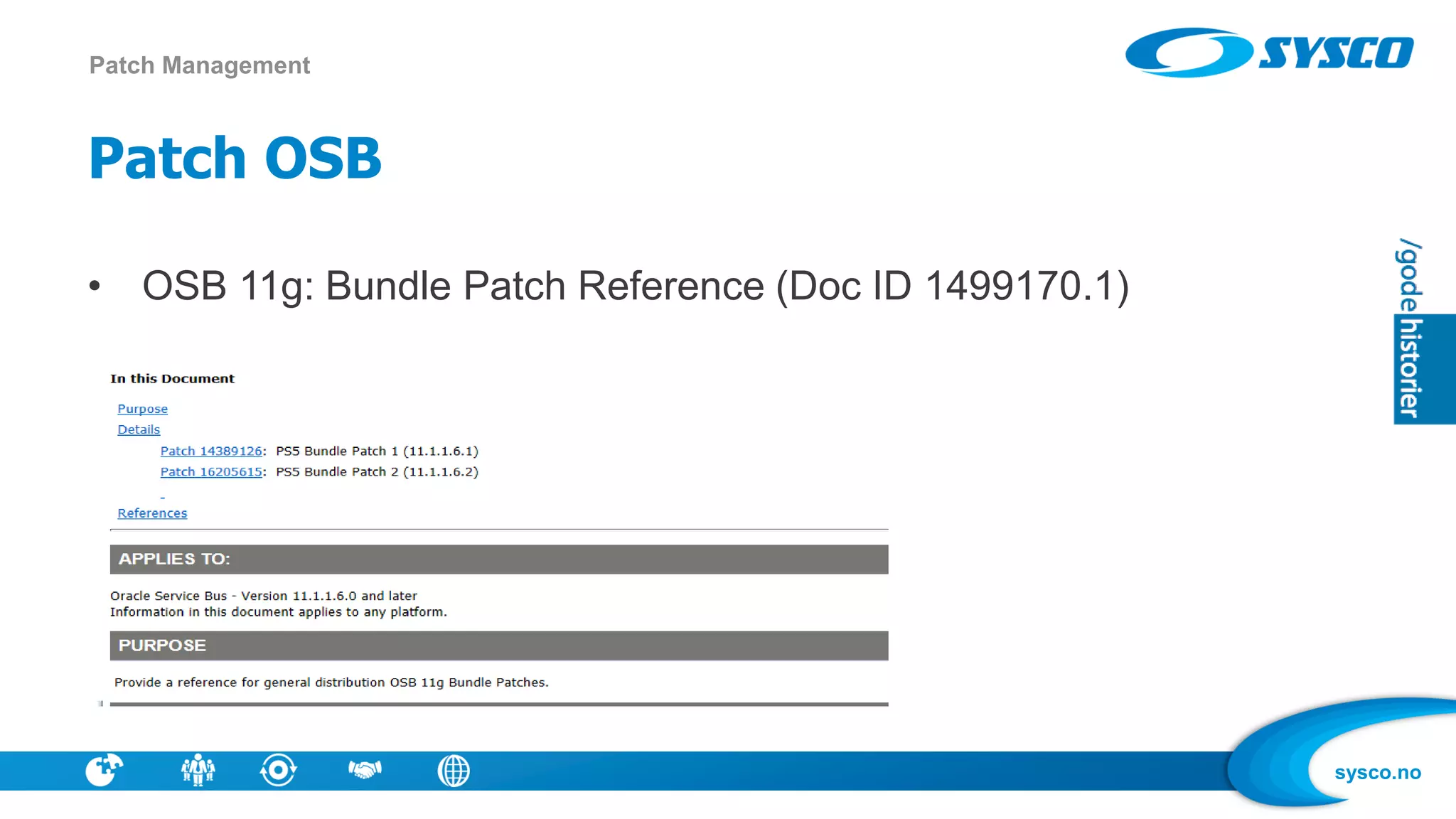 sysco.no
Patch OSB
• OSB 11g: Bundle Patch Reference (Doc ID 1499170.1)
Patch Management
 