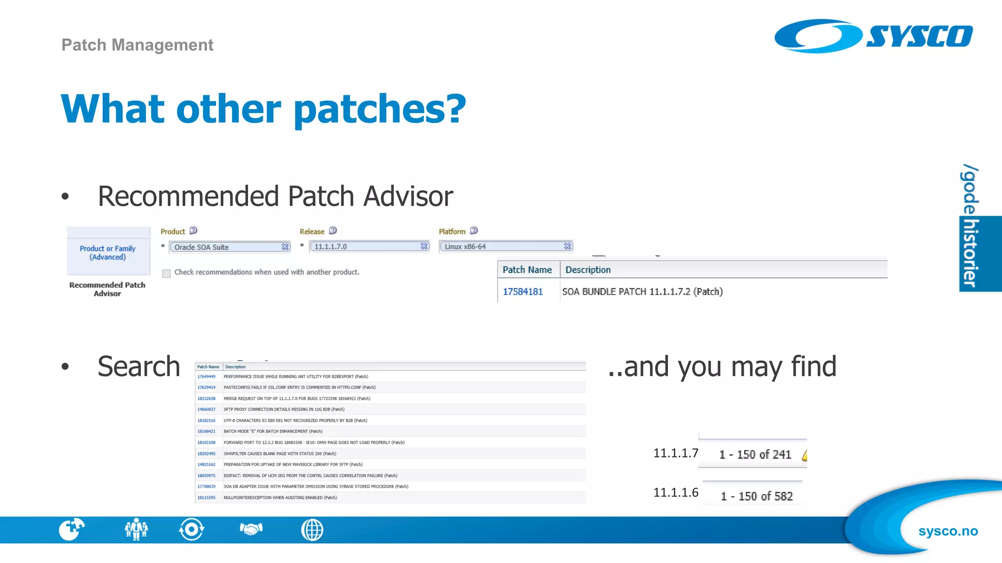 sysco.no
What other patches?
• Recommended Patch Advisor
• Search ..and you may find
Patch Management
11.1.1.7
11.1.1.6
 