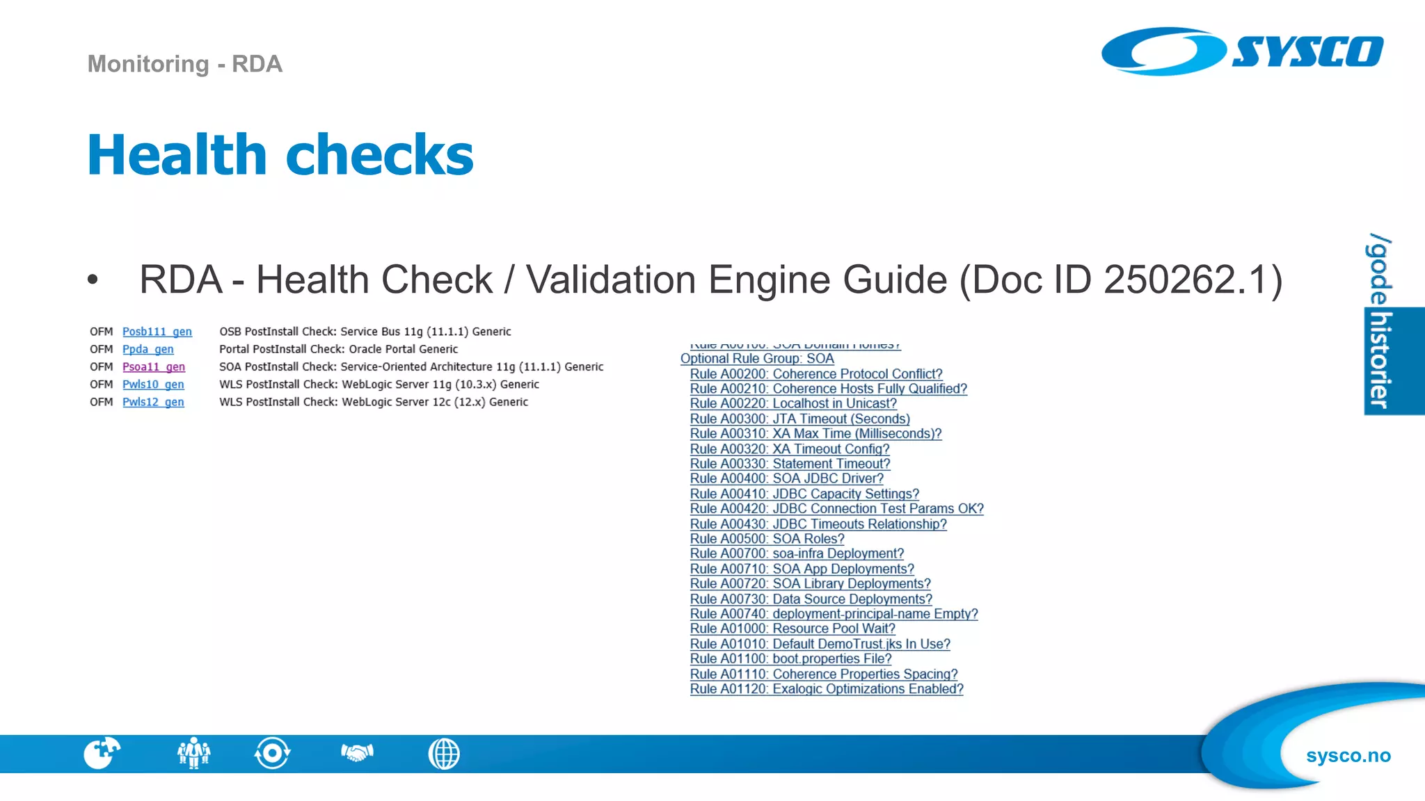 sysco.no
Health checks
• RDA - Health Check / Validation Engine Guide (Doc ID 250262.1)
Monitoring - RDA
 