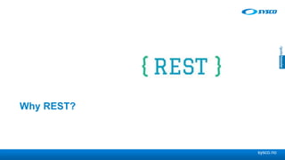 sysco.no
Why REST?
 
