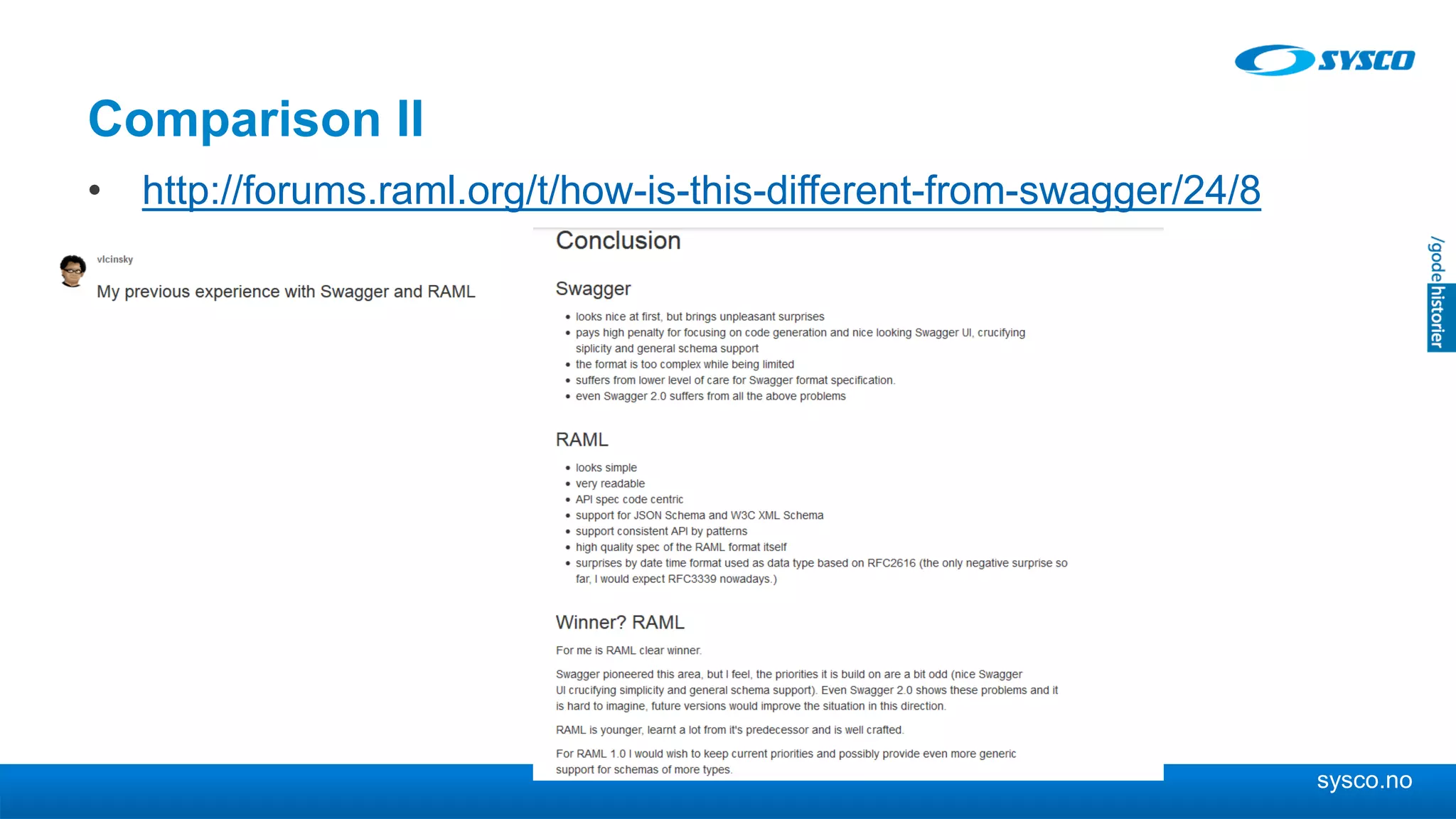 sysco.no
Comparison II
• http://forums.raml.org/t/how-is-this-different-from-swagger/24/8
 