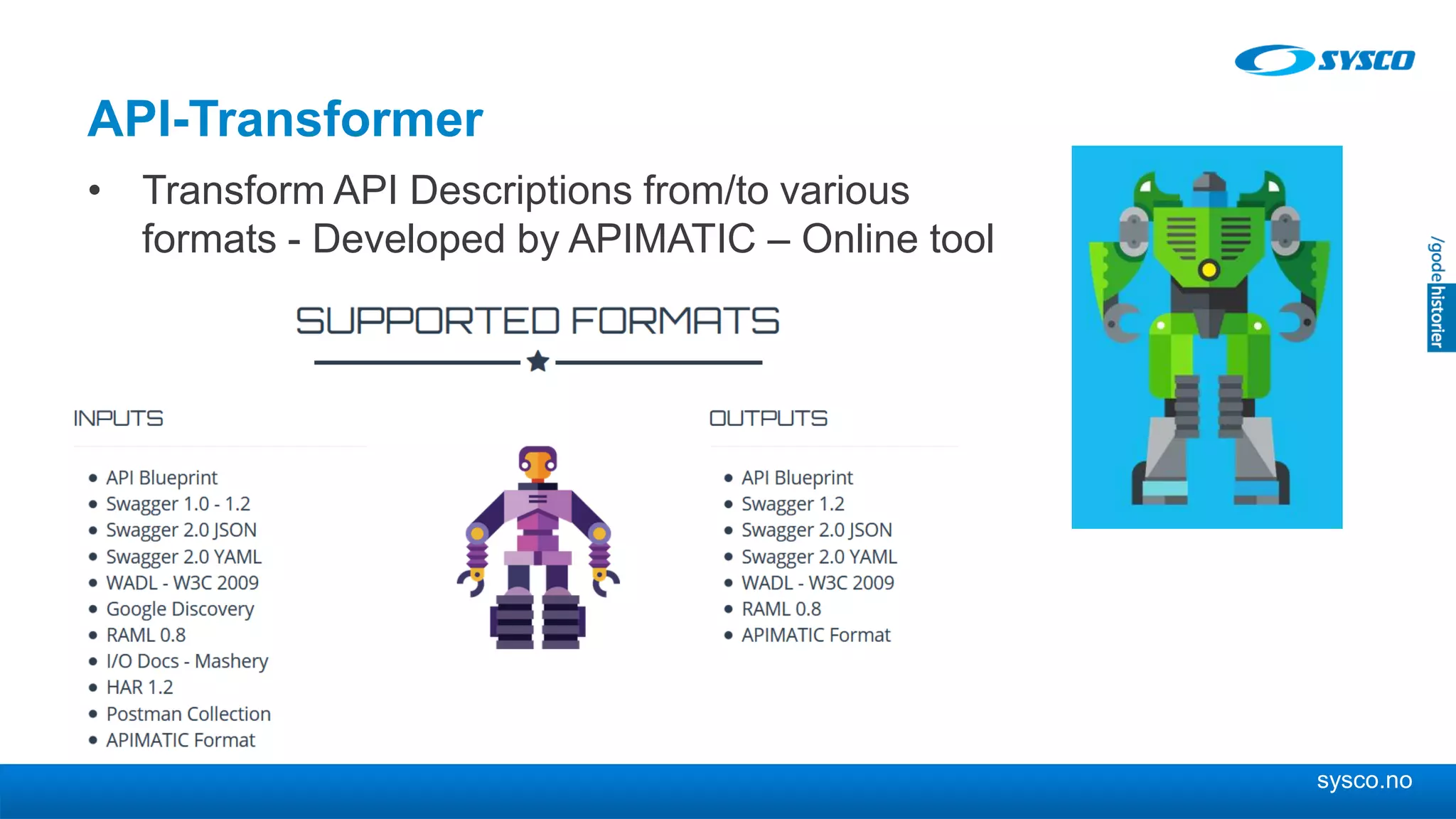 sysco.no
API-Transformer
• Transform API Descriptions from/to various
formats - Developed by APIMATIC – Online tool
 