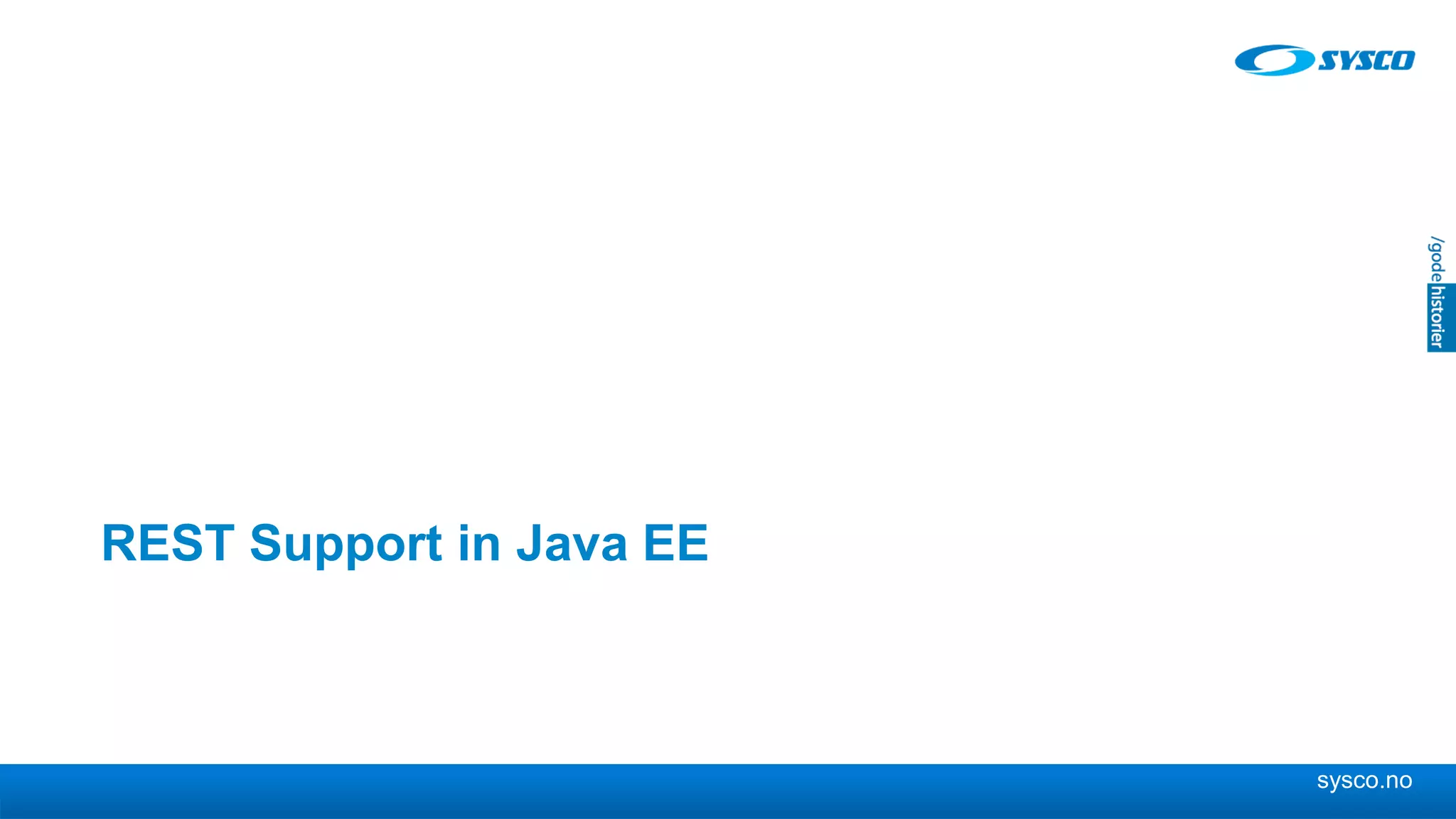 sysco.no
REST Support in Java EE
 