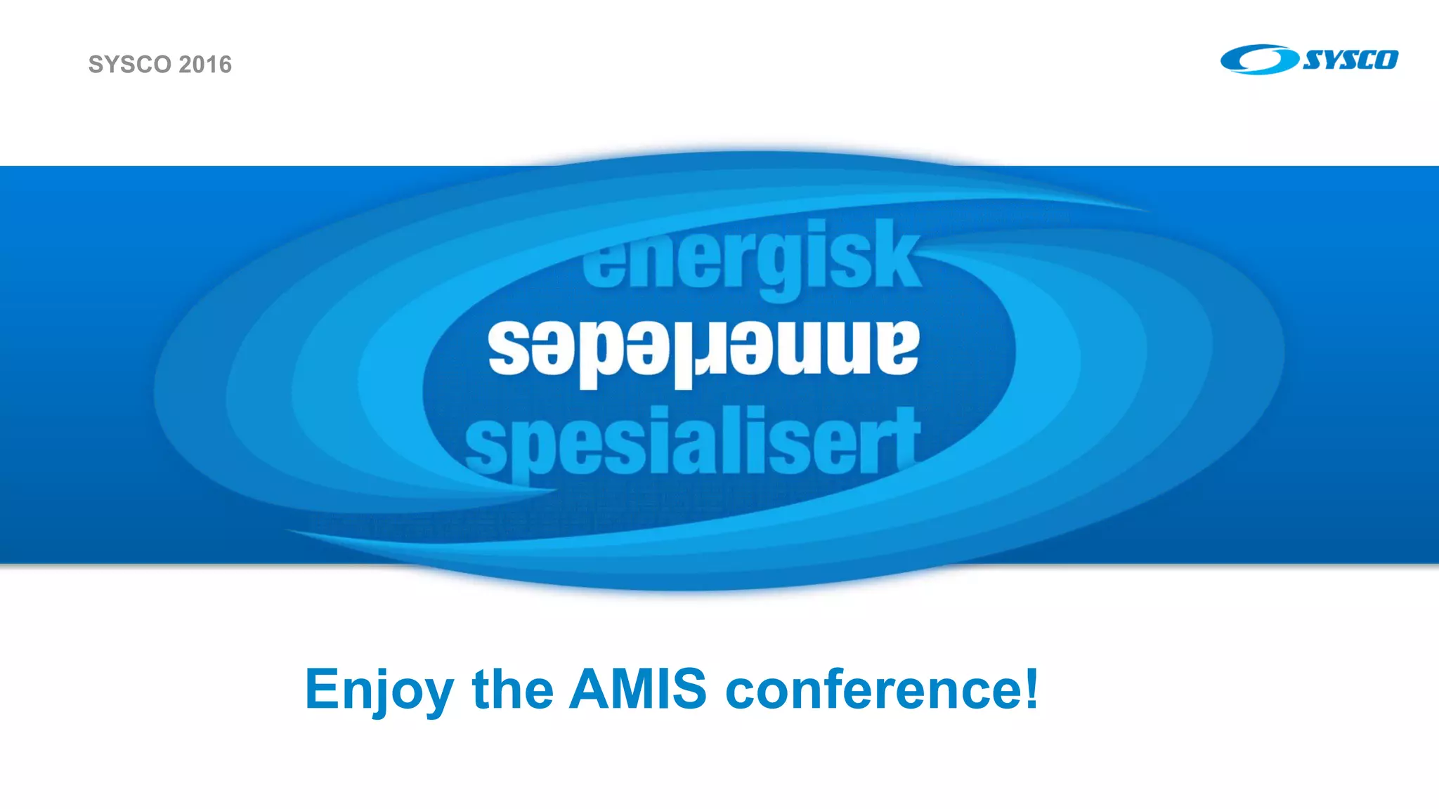 sysco.no
Enjoy the AMIS conference!
SYSCO 2016
 