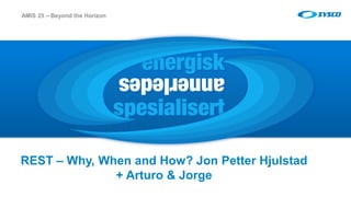 sysco.no
REST – Why, When and How? Jon Petter Hjulstad
+ Arturo & Jorge
AMIS 25 – Beyond the Horizon
 