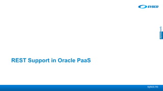 sysco.no
REST Support in Oracle PaaS
 