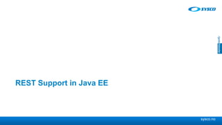 sysco.no
REST Support in Java EE
 