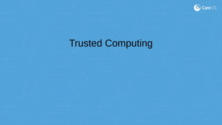 Trusted Computing
 