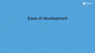 Ease of development
 