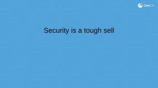 Security is a tough sell
 