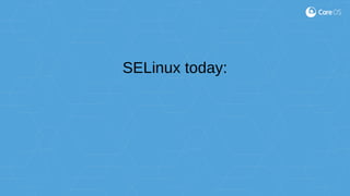SELinux today:
 