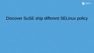 Discover SuSE ship different SELinux policy
 