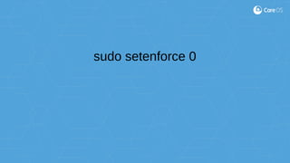 sudo setenforce 0
 