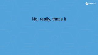 No, really, that’s it
 