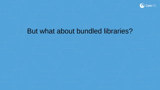 But what about bundled libraries?
 