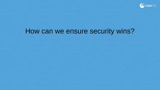 How can we ensure security wins?
 