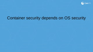 Container security depends on OS security
 