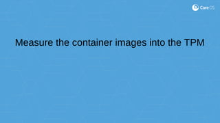 Measure the container images into the TPM
 