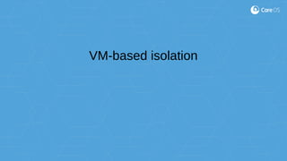 VM-based isolation
 