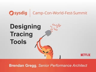 Brendan Gregg, Senior Performance Architect
Designing
Tracing
Tools
 