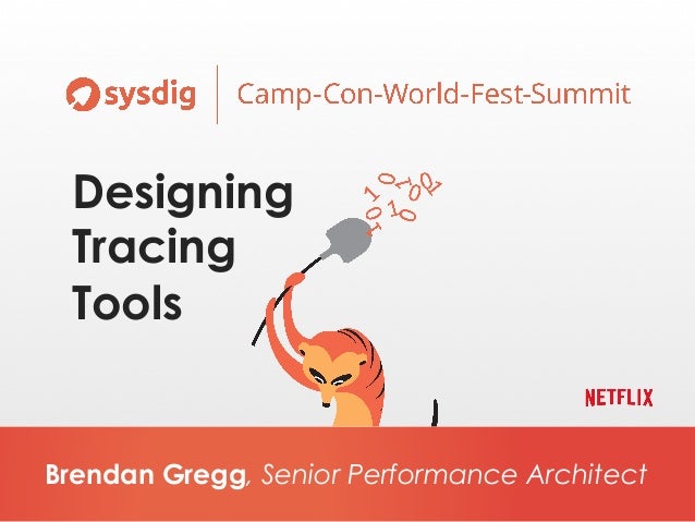 Brendan Gregg, Senior Performance Architect
Designing
Tracing
Tools
 