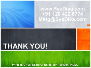 What’s Your Message?THANK YOU!
www.SysDiva.com
+91 120 422 6774
Mktg@SysDiva.com
1st Floor, C-108, Sector 2, Noida, UP – 201301, INDIA.
 