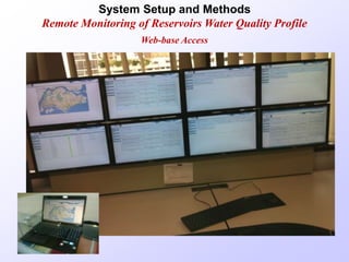 System Setup and Methods
Remote Monitoring of Reservoirs Water Quality Profile
Web-base Access
 