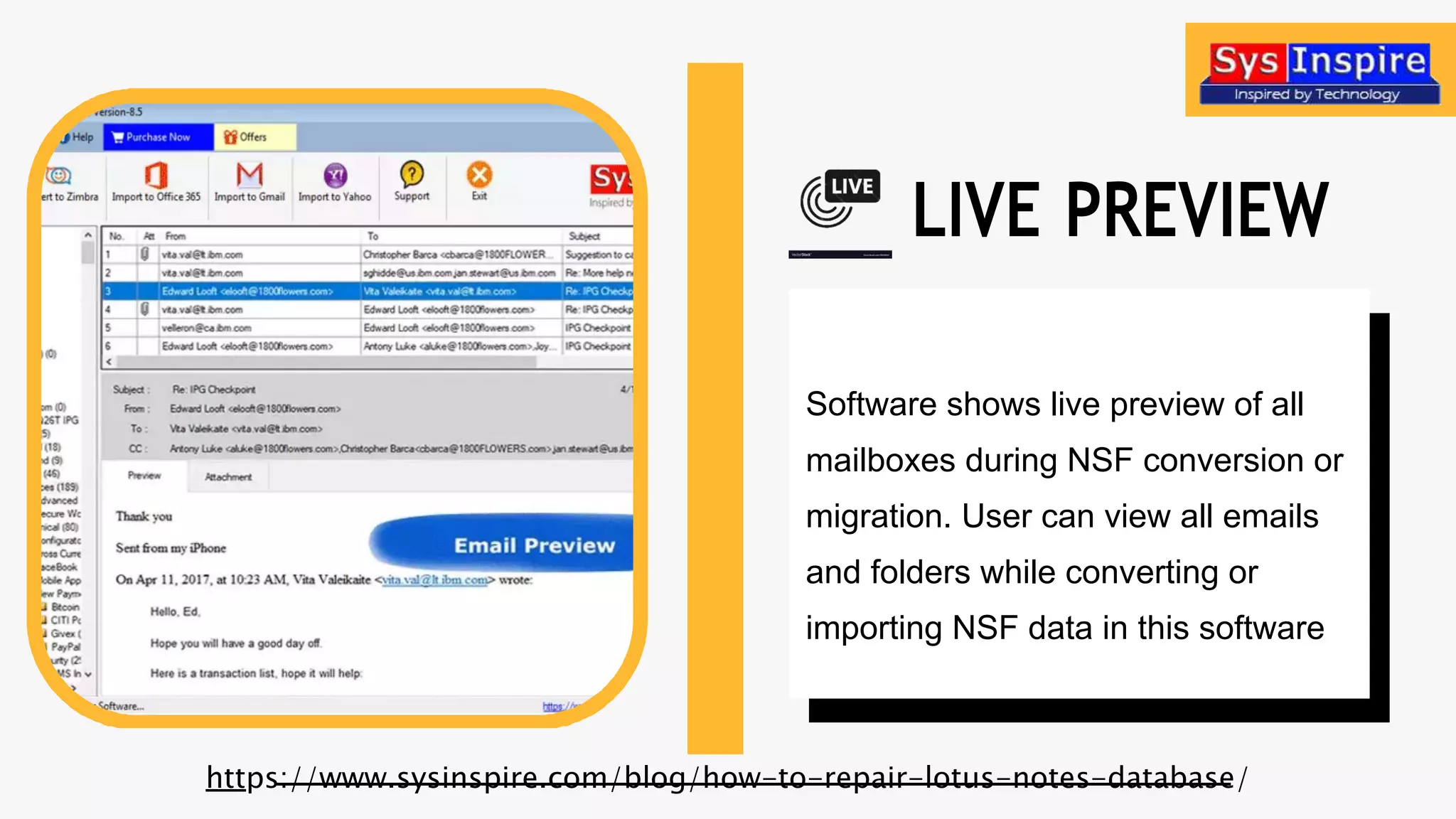 Software shows live preview of all
mailboxes during NSF conversion or
migration. User can view all emails
and folders while converting or
importing NSF data in this software
LIVE PREVIEW
https://www.sysinspire.com/blog/how-to-repair-lotus-notes-database/
 