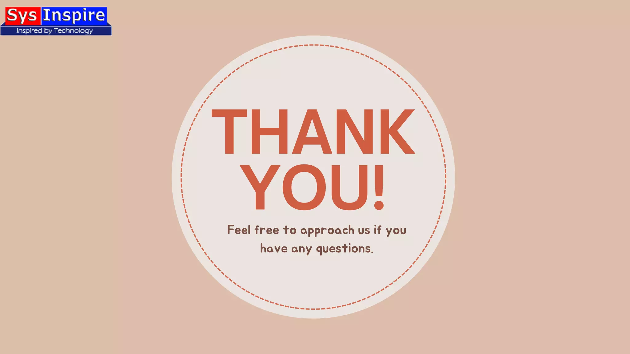 THANK
YOU!
Feel free to approach us if you
have any questions.
 