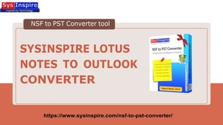 NSF to PST Converter tool
SYSINSPIRE LOTUS
NOTES TO OUTLOOK
CONVERTER
https://www.sysinspire.com/nsf-to-pst-converter/
 