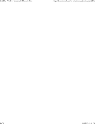 Disk2vhd - Windows Sysinternals | Microsoft Docs https://docs.microsoft.com/en-us/sysinternals/downloads/disk2vhd
4 of 4 3/19/2019, 11:08 PM
 