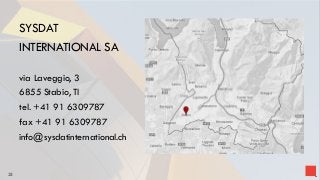 SYSDAT
INTERNATIONAL SA
via Laveggio, 3
6855 Stabio, TI
tel. +41 91 6309787
fax +41 91 6309787
info@sysdatinternational.ch
25
 