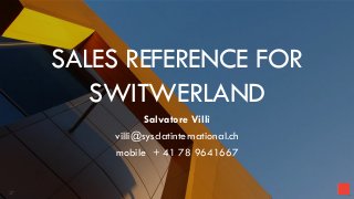 SALES REFERENCE FOR
SWITWERLAND
Salvatore Villì
villi@sysdatinternational.ch
mobile + 41 78 9641667
27
 