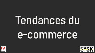 Tendances du
e-commerce
 