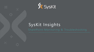 SharePoint Monitoring & Troubleshooting
SysKit Insights
 