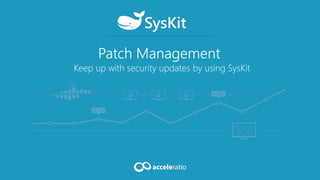 Patch Management
Keep up with security updates by using SysKit
 