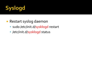 SyslogdRestart syslog daemonsudo /etc/init.d/sysklogdrestart/etc/init.d/sysklogd status
