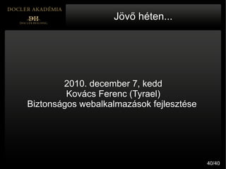 Jövő héten...




        2010. december 7, kedd
         Kovács Ferenc (Tyrael)
Biztonságos webalkalmazások fejlesztése

...